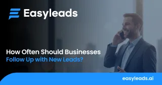 How Often Should Businesses Follow Up with New Leads? A Strategic Guide to Lead Nurturing