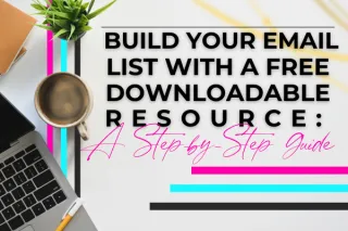 The Ultimate Guide to Building Your Email List with a Free Downloadable Resource