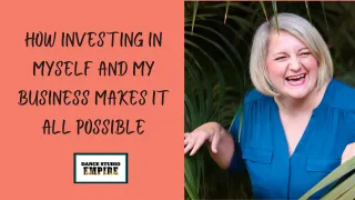  How Investing in Myself and My Business Makes It All Possible