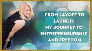 From Layoff to Launch: My Journey to Entrepreneurship and Freedom
