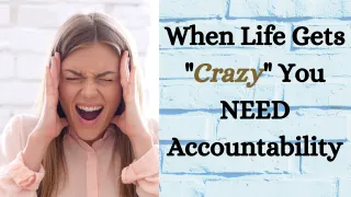 When Life Gets "Crazy" You NEED Accountability