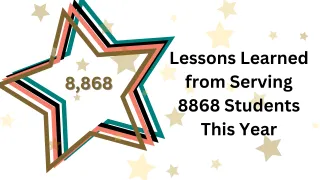 Lessons Learned from Serving 8868 Students This Year