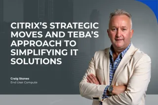 Citrix’s Strategic Moves and Teba’s Approach to Simplifying IT Solutions