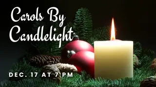 Dec. 17: Carols By Candlelight 