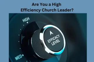 Efficiency: One Preeminent Key in Building a More Healthy Church Leader