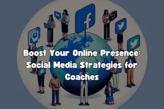 Boost Your Online Presence: Social Media Strategies for Coaches