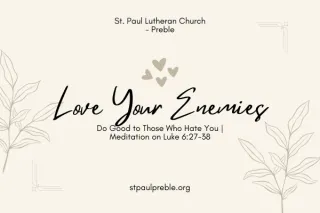 Love Your Enemies. Do Good to Those Who Hate You | Meditation on Luke 6:27-38