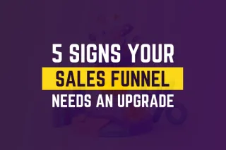 5 Signs Your Sales Funnel Needs An Upgrade