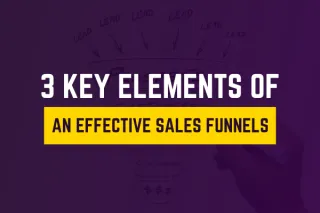 3 Key Elements of An Effective Sales Funnel