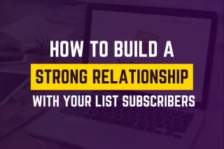 The Importance of Nurturing Your Email List: How to Build Strong Relationships with Your Subscribers