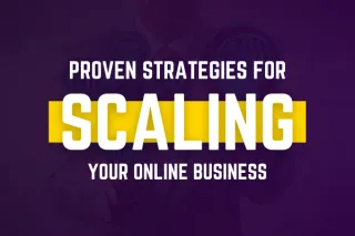 Proven Strategies for Scaling Your Online Business