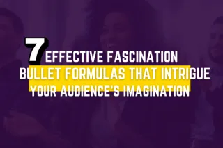 7 Effective Fascination Bullet Formulas That Intrigue Your Audience's Imagination