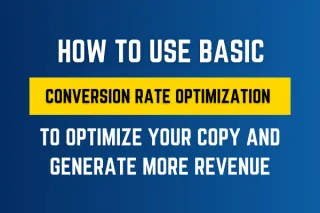 How To Use Basic Conversion Rate Optimization To Optimize Your Copy And Generate More Revenue.