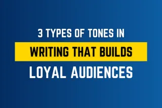 3 Types of Tone in Writing That Build Loyal Audiences