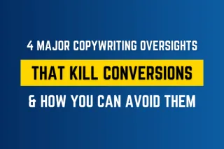 4 Major Copywriting Oversights That Kill Conversions & How You Can Avoid Them