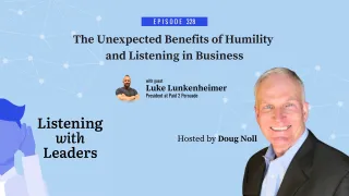 328 - The Unexpected Benefits of Humility and Listening in Business