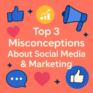 Top 3 Misconceptions About Social Media & Marketing