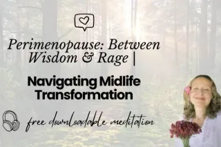 Perimenopause: Between Wisdom & Rage | Navigating Midlife Transformation