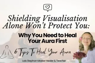 Shielding Visualisation Alone Won’t Protect You: Why You Need to Heal Your Aura First