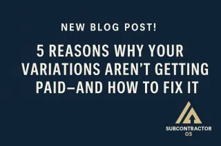 5 Reasons Your Variations Aren’t Getting Paid (And How to Fix It)