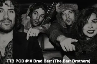 TTB POD #10 Brad Barr (The Barr Brothers)