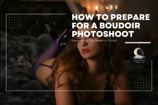 How to Prepare for a Boudoir Photoshoot: Everything You Need to Know
