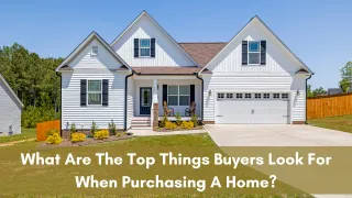 What Are The Top Things Buyers Look For When Purchasing A Home?