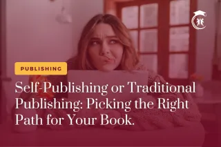 Self-Publishing or Traditional Publishing: Picking the Right Path for Your Book.