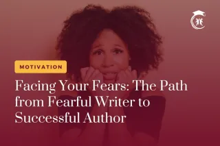 Facing Your Fears: The Path from Fearful Writer to Successful Author