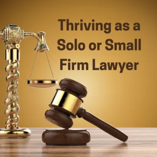 Thriving as a Solo or Small Firm Lawyer