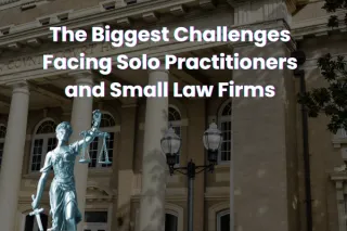 The Biggest Challenges Facing Solo Practitioners and Small Law Firms (And How to Solve Them)