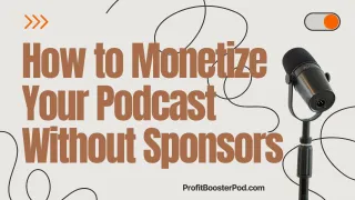 How To Monetize Your Podcast Without Sponsors