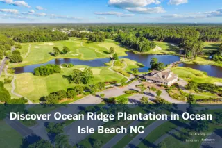 Discover Ocean Ridge Plantation in Ocean Isle Beach NC