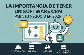 La Importancia de Tener un Software CRM para tu Negocio en 2025: Servicios Profesionales, Restaurantes, Clínicas y Coaches