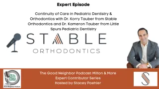 Expert Episode: Continuity of Care in Pediatric Dentistry & Orthodontics with Dr. Korry Tauber from Stable Orthodontics and Dr. Kameron Tauber from Little Spurs Pediatric Dentistry