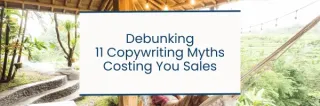 02. Debunking 11 Copywriting Myths That Are Costing You Sales

