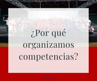 Y tú, ¿sabes por qué organizamos competencias?
