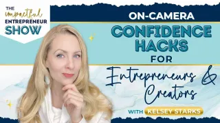 🎬 On-Camera Confidence Hacks for Entrepreneurs and Creators with Kelsey Starks 💪