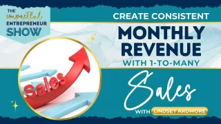💵 Create Consistent Monthly Revenue with 1-to-Many Sales with Lindsey Ardmore 📊
