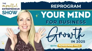 🧠 Reprogram Your Mind for Business Growth in 2025 with Adrienne Hill 🚀