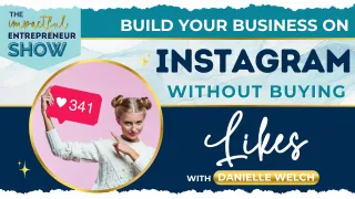 📷 Build Your Business on Instagram Without Buying Likes with Danielle Welch💥