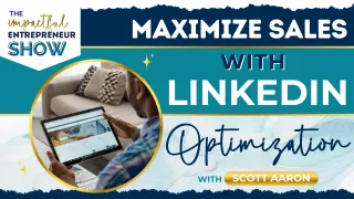 🚀 Maximize Sales Potential with LinkedIn Optimization with Scott Aaron💼