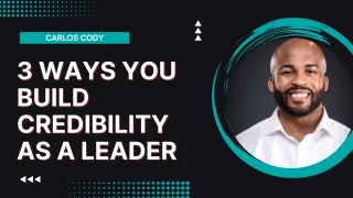 3 Ways You Build Credibility as a Leader