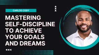 Mastering Self-Discipline To Achieve Your Goals And Dreams