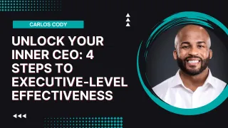 Unlock Your Inner CEO: 4 Steps to Executive-Level Effectiveness