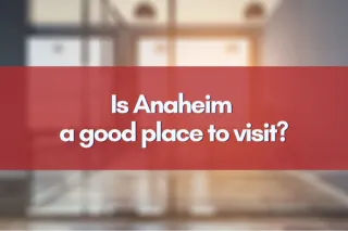 Is Anaheim a good place to visit?


