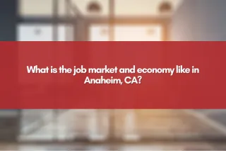 What is the job market and economy like in Anaheim, CA?