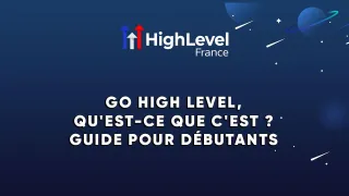 Go High Level, qu'est-ce que c'est ? Guide pour débutants