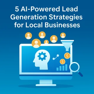 5 AI-Powered Lead Generation Strategies Every Local Business Should Be Using in 2025