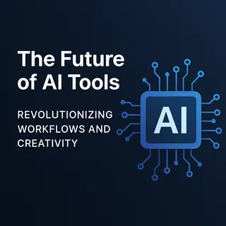 The Future of AI Tools: Revolutionizing Workflows and Creativity